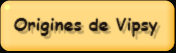 Origines de Vipsy
