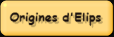 Origines d'Elips