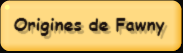 Origines de Fawny