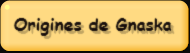 Origines de Gnaska